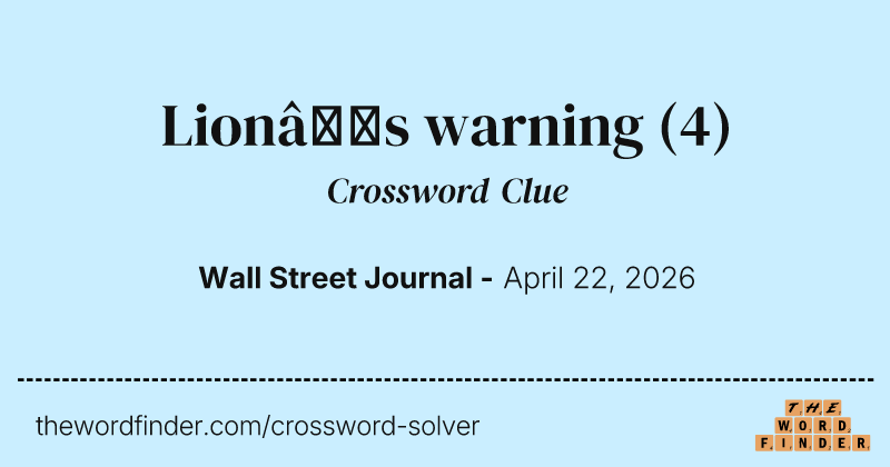 Lion’s warning crossword clue image