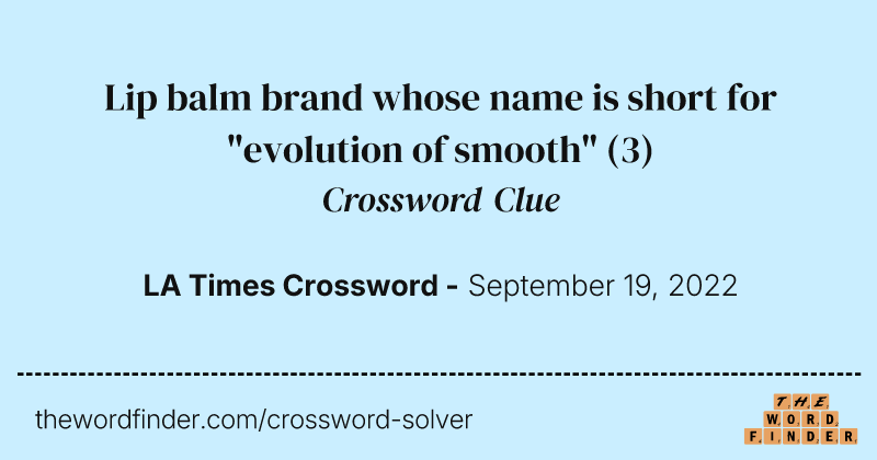 Lip balm brand whose name is short for "evolution of smooth" crossword clue image