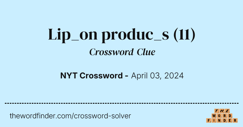Lip_on produc_s crossword clue image