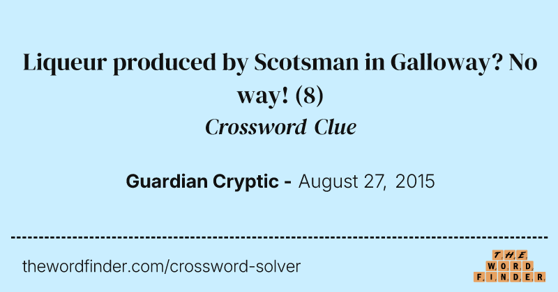 Liqueur produced by Scotsman in Galloway? No way! crossword clue image
