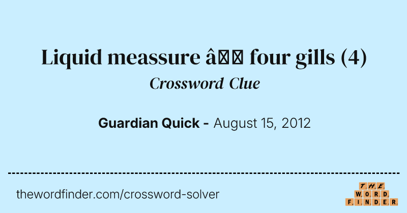 Liquid meassure — four gills crossword clue image