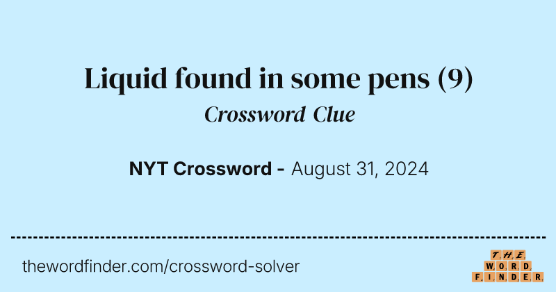 Liquid found in some pens crossword clue image