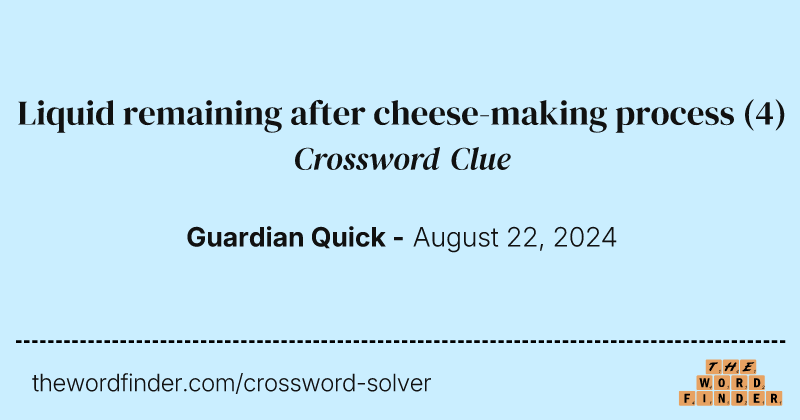 Liquid remaining after cheese-making process crossword clue image