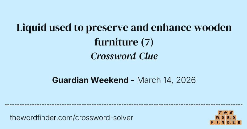 Liquid used to preserve and enhance wooden furniture crossword clue image