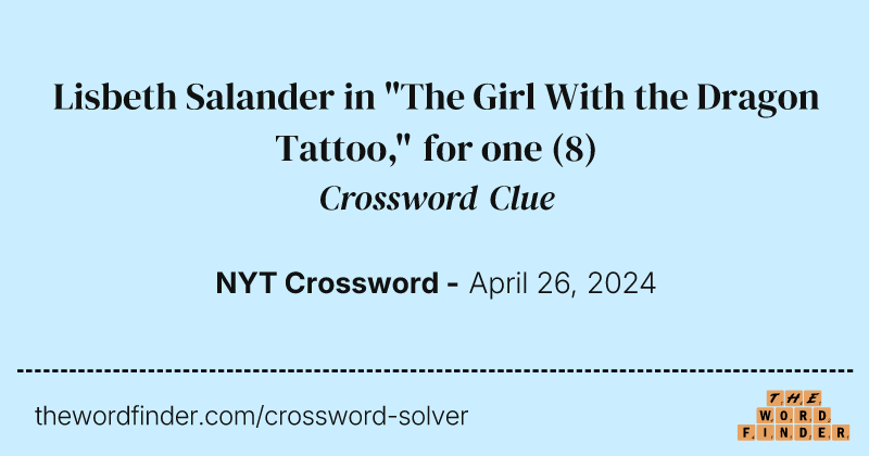 Lisbeth Salander in "The Girl With the Dragon Tattoo," for one crossword clue image