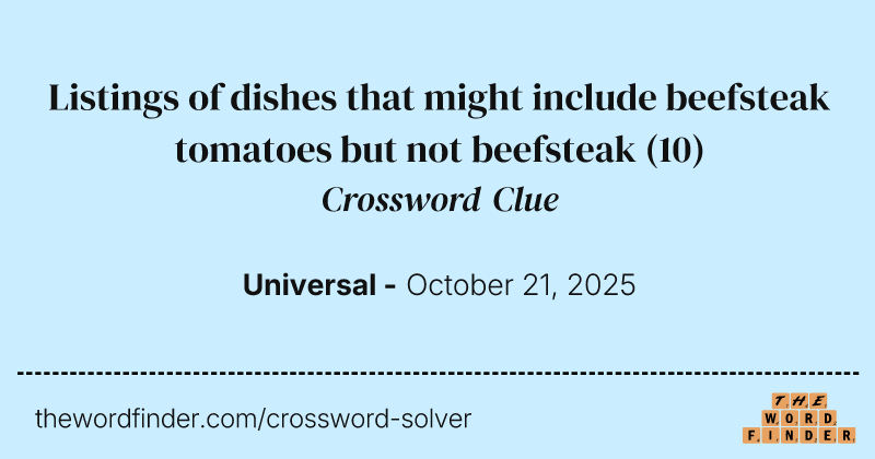 Listings of dishes that might include beefsteak tomatoes but not beefsteak crossword clue image