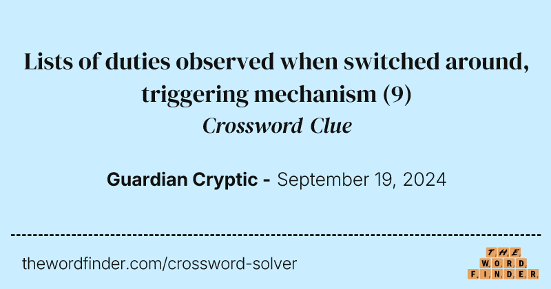 Lists of duties observed when switched around, triggering mechanism crossword clue image