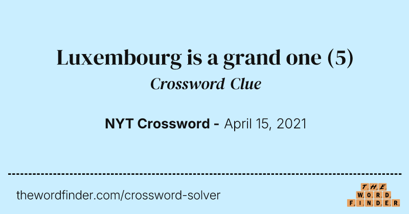 Luxembourg is a grand one crossword clue image