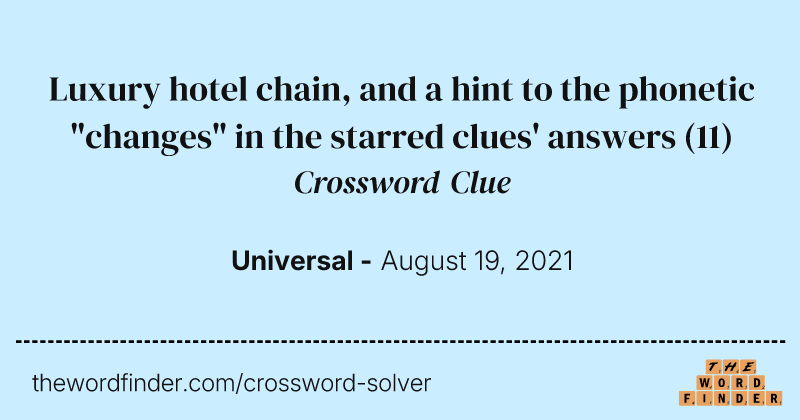 Luxury hotel chain, and a hint to the phonetic "changes" in the starred clues' answers crossword clue image