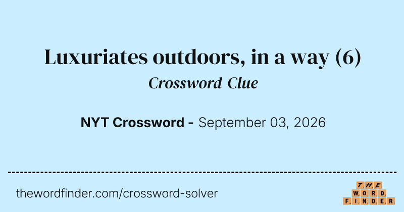 Luxuriates outdoors, in a way crossword clue image