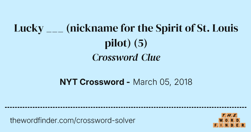 Lucky ___ (nickname for the Spirit of St. Louis pilot) crossword clue image