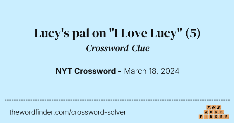 Lucy's pal on "I Love Lucy" crossword clue image
