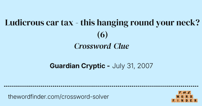 Ludicrous car tax - this hanging round your neck? crossword clue image