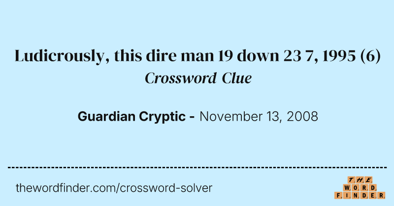 Ludicrously, this dire man 19 down 23 7, 1995 crossword clue image