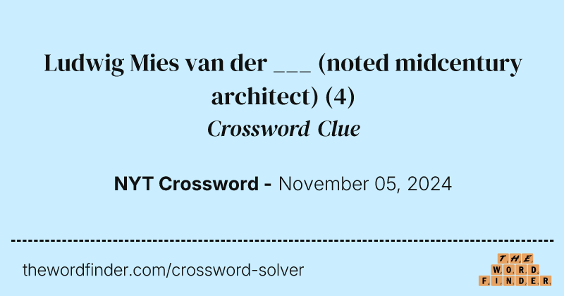Ludwig Mies van der ___ (noted midcentury architect) crossword clue image