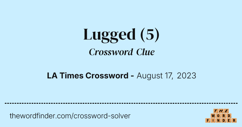 Lugged crossword clue image