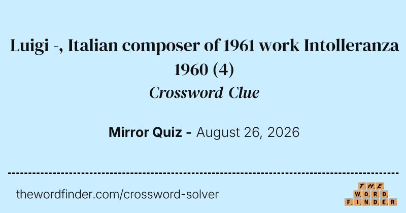 Luigi -, Italian composer of 1961 work Intolleranza 1960 crossword clue image