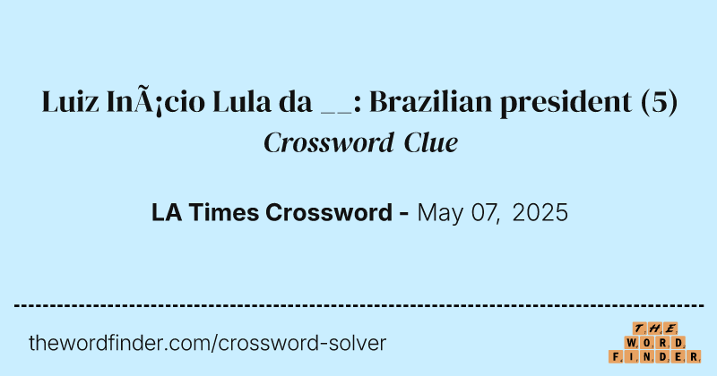 Luiz Inácio Lula da __: Brazilian president crossword clue image