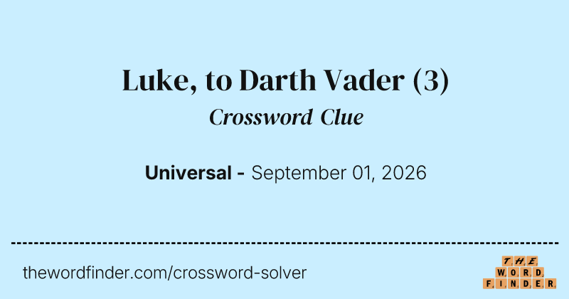 Luke, to Darth Vader crossword clue image