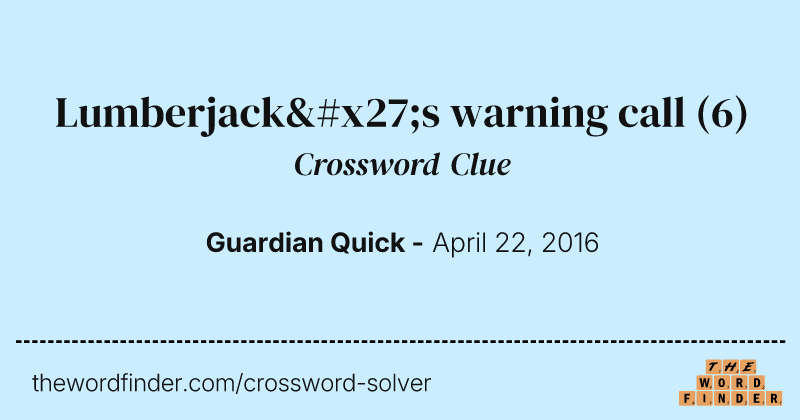Lumberjack's warning call crossword clue image