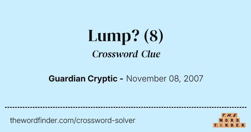 Lump? crossword clue image