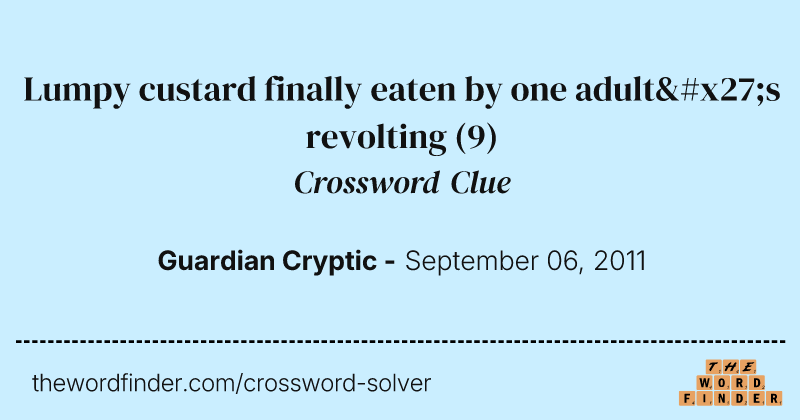 Lumpy custard finally eaten by one adult's revolting crossword clue image