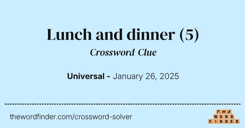 Lunch and dinner crossword clue image
