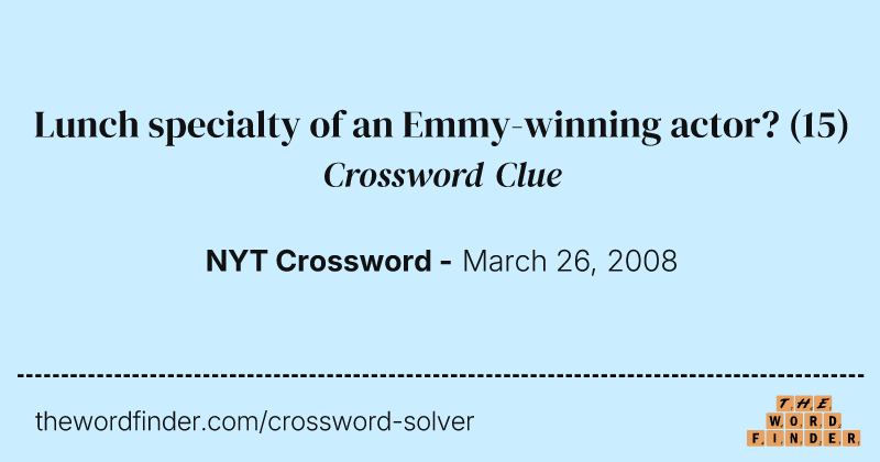 Lunch specialty of an Emmy-winning actor? crossword clue image
