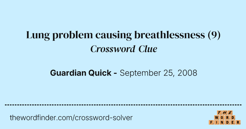 Lung problem causing breathlessness crossword clue image