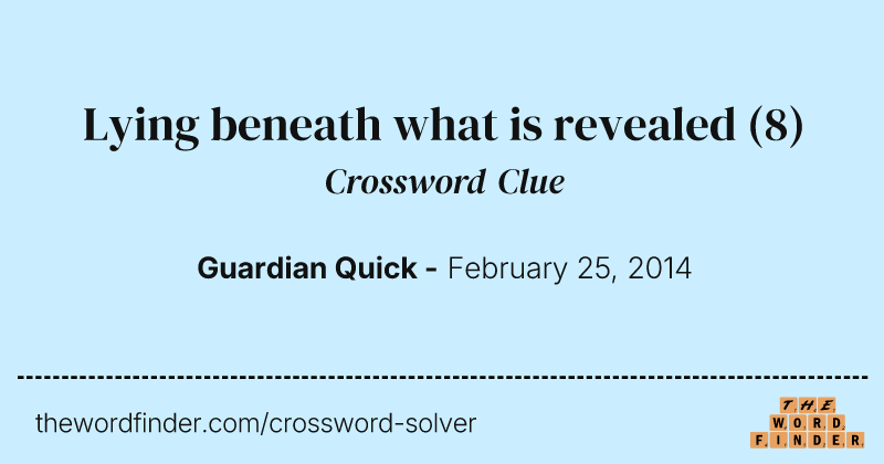 Lying beneath what is revealed crossword clue image