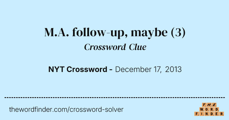 M.A. follow-up, maybe crossword clue image