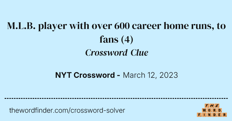 M.L.B. player with over 600 career home runs, to fans crossword clue image
