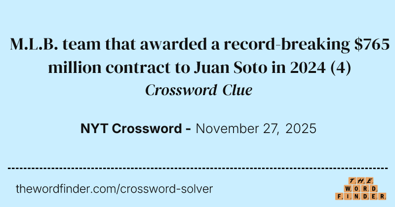 M.L.B. team that awarded a record-breaking $765 million contract to Juan Soto in 2024 crossword clue image