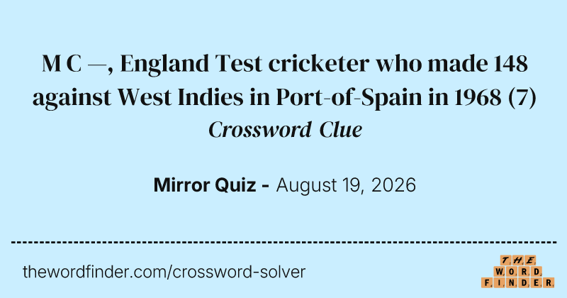M C —, England Test cricketer who made 148 against West Indies in Port-of-Spain in 1968 crossword clue image