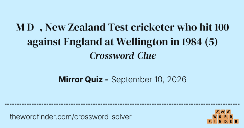 M D -, New Zealand Test cricketer who hit 100 against England at Wellington in 1984 crossword clue image