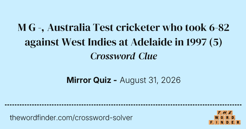 M G -, Australia Test cricketer who took 6-82 against West Indies at Adelaide in 1997 crossword clue image