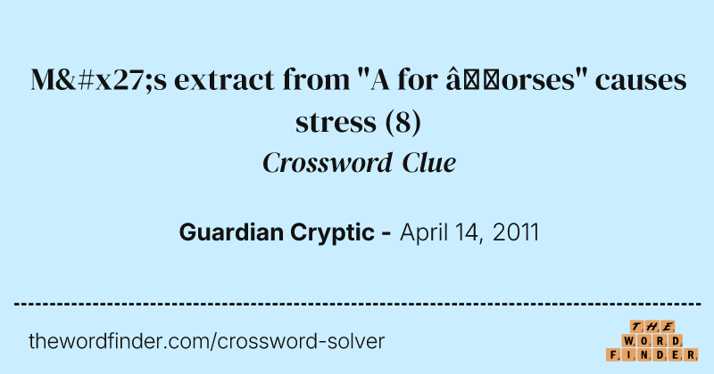 M's extract from "A for ’orses" causes stress crossword clue image