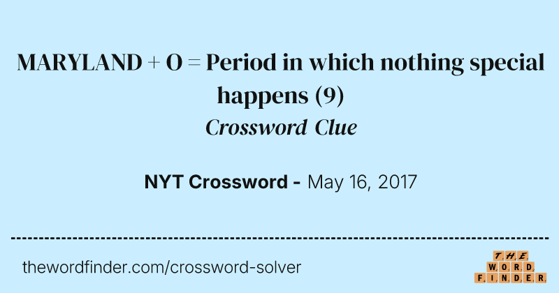 MARYLAND + O = Period in which nothing special happens crossword clue image