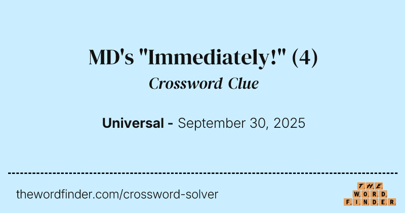 MD's "Immediately!" crossword clue image