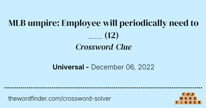MLB umpire: Employee will periodically need to ___ crossword clue image