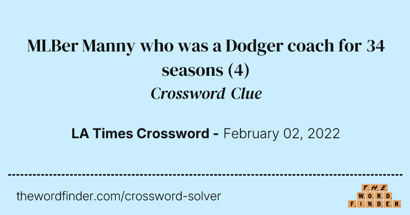 MLBer Manny who was a Dodger coach for 34 seasons crossword clue image