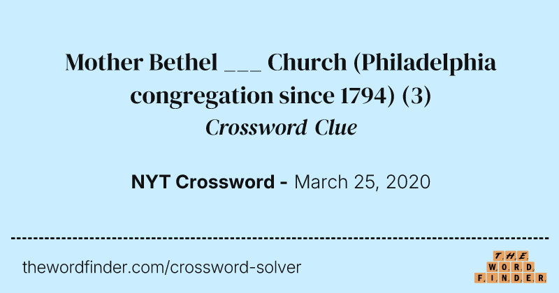 Mother Bethel ___ Church (Philadelphia congregation since 1794) crossword clue image