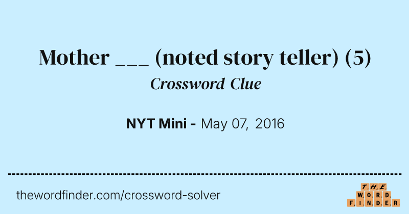 Mother ___ (noted story teller) crossword clue image