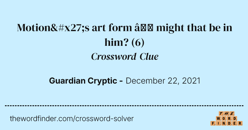Motion's art form — might that be in him? crossword clue image