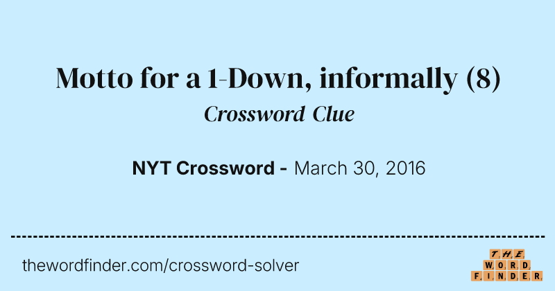 Motto for a 1-Down, informally crossword clue image