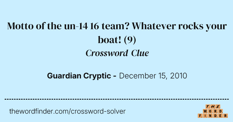 Motto of the un-14 16 team? Whatever rocks your boat! crossword clue image