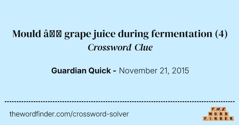 Mould — grape juice during fermentation crossword clue image