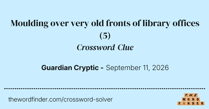 Moulding over very old fronts of library offices crossword clue image