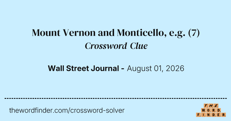 Mount Vernon and Monticello, e.g. crossword clue image