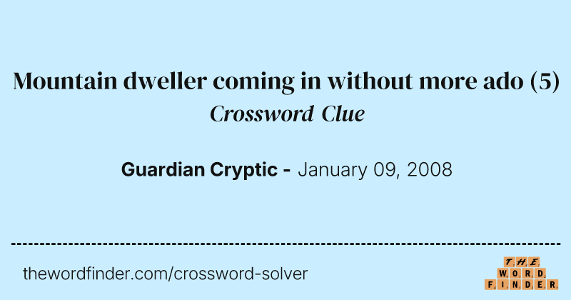 Mountain dweller coming in without more ado crossword clue image